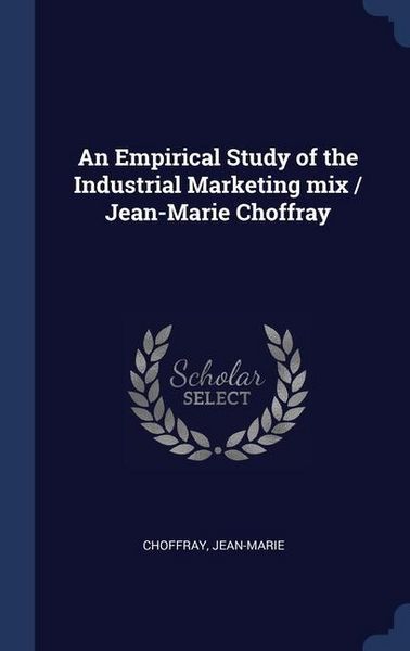 Produktbild: An Empirical Study of the Industrial Marketing mix / Jean-Marie Choffray
