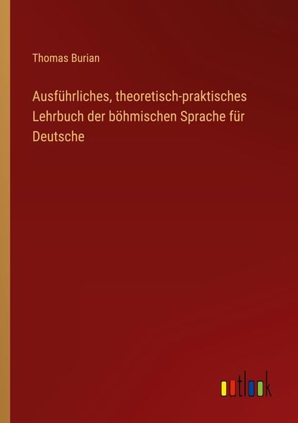 Produktbild: Ausf&uuml;hrliches, theoretisch-praktisches Lehrbuch der b&ouml;hmischen Sprache f&uuml;r Deutsche