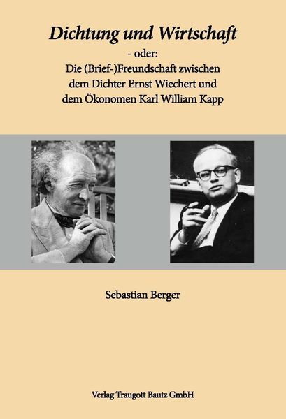 Produktbild: Dichtung und Wirtschaft - oder: Die (Brief-)Freundschaft zwischen dem Dichter Ernst Wiechert und dem &Ouml;konomen Karl William Kapp
