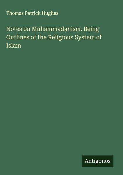Produktbild: Notes on Muhammadanism. Being Outlines of the Religious System of Islam