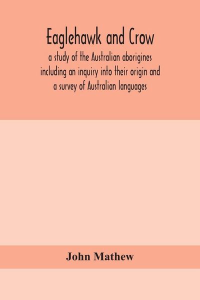 Produktbild: Eaglehawk And Crow; A Study Of The Australian Aborigines Including An Inquiry Into Their Origin And A Survey Of Australian Languages