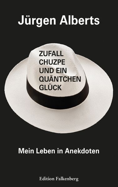 Zufall, Chuzpe und ein Quäntchen Glück, Taschenbuch von Alberts Jürgen, Edition Falkenberg, 9783954942497