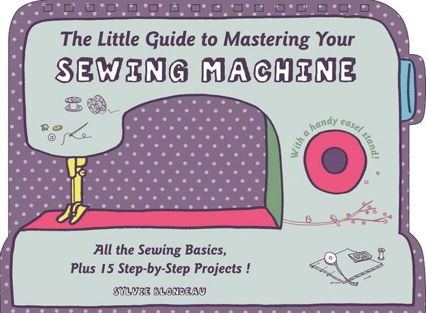 Produktbild: The Little Guide to Mastering Your Sewing Machine