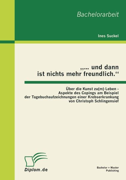'und dann ist nichts mehr freundlich'; Taschenbuch von Ines Suckel, Bachelor + Master Publishing, 978-3-86341-321-7