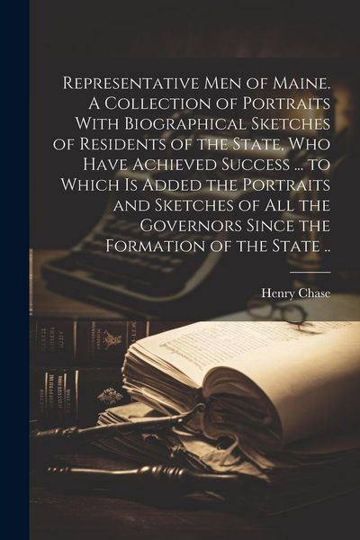 Produktbild: Representative men of Maine. A Collection of Portraits With Biographical Sketches of Residents of the State, who Have Achieved Success ... to Which is