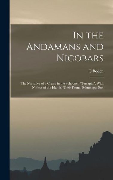 Produktbild: In the Andamans and Nicobars; the Narrative of a Cruise in the Schooner "Terrapin", With Notices of the Islands, Their Fauna, Ethnology, etc.