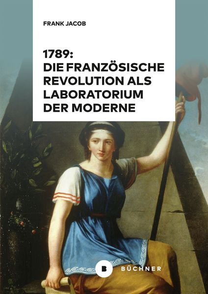 Produktbild: 1789: Die Französische Revolution als Laboratorium der Moderne