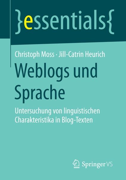 Weblogs und Sprache, Taschenbuch von Christoph Moss , Jill-Catrin Heurich, Springer Fachmedien Wiesbaden GmbH, 9783658089139
