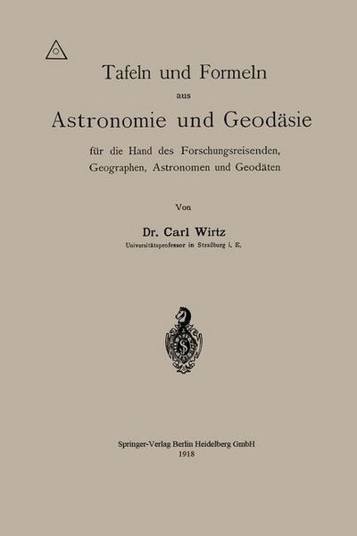 Produktbild: Tafeln und Formeln aus Astronomie und Geod&auml;sie f&uuml;r die Hand des Forschungsreisenden, Geographen, Astronomen und Geod&auml;ten