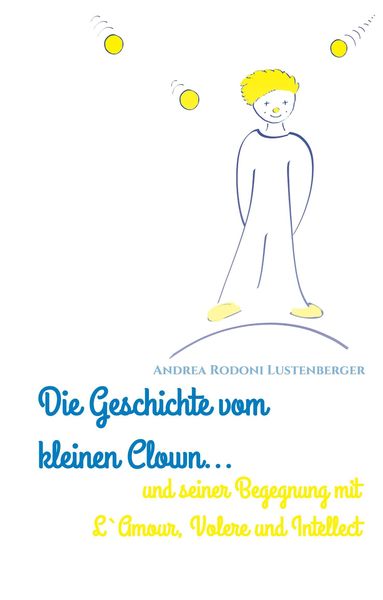 Die Geschichte Vom Kleinen Clown und Seiner Begegnung mit L'amour, Volere und Intellect