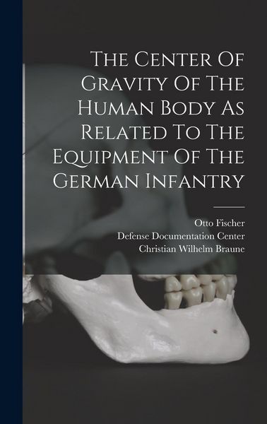 Produktbild: The Center Of Gravity Of The Human Body As Related To The Equipment Of The German Infantry