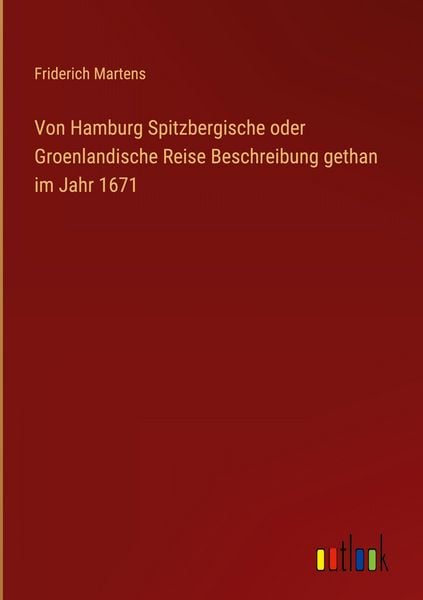 Produktbild: Von Hamburg Spitzbergische oder Groenlandische Reise Beschreibung gethan im Jahr 1671
