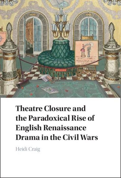 Produktbild: Theatre Closure and the Paradoxical Rise of English Renaissance Drama in the Civil Wars