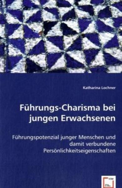 Lochner, K: Führungs-Charisma bei jungen Erwachsenen, Taschenbuch von Katharina Lochner, VDM, 9783836456845