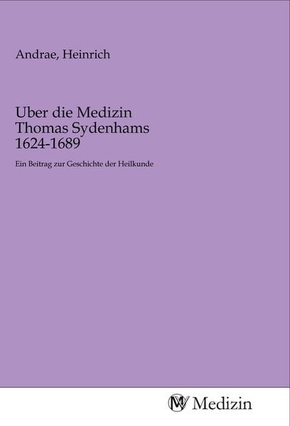 Produktbild: Uber die Medizin Thomas Sydenhams 1624-1689