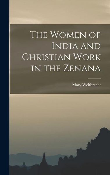 Produktbild: The Women of India and Christian Work in the Zenana