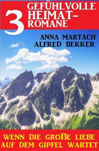 Produktbild: Wenn die gro&szlig;e Liebe auf dem Gipfel wartet: 3 gef&uuml;hlvolle Heimatromane
