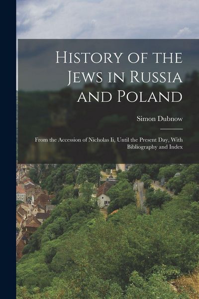 Produktbild: History of the Jews in Russia and Poland: From the Accession of Nicholas Ii, Until the Present Day, With Bibliography and Index