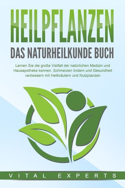 HEILPFLANZEN - Das Naturheilkunde Buch: Lernen Sie die große Vielfalt der natürl, Paperback von Vital Experts, Pegoa Global Media / EoB,