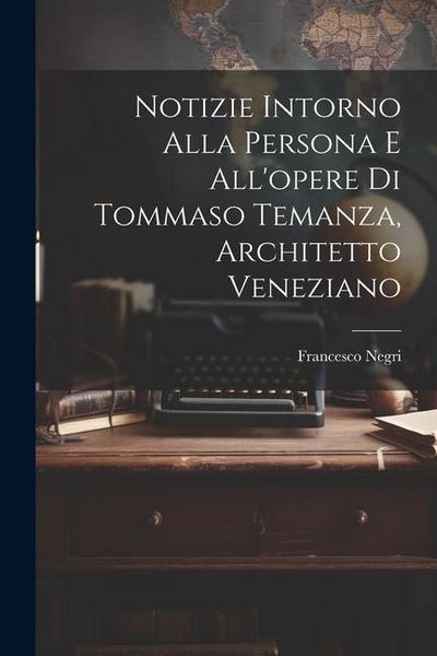 Produktbild: Notizie intorno alla persona e all'opere di Tommaso Temanza, architetto veneziano
