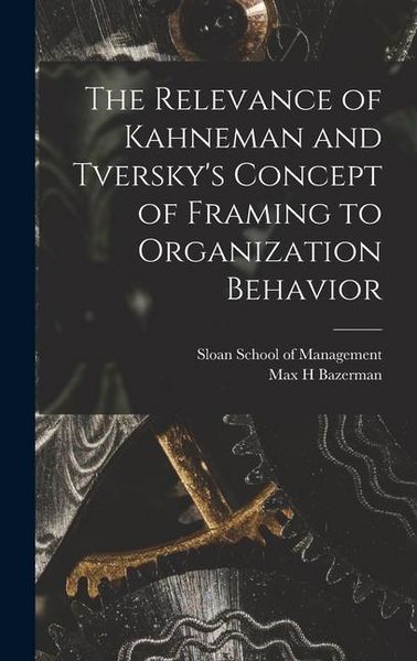 Produktbild: The Relevance of Kahneman and Tversky's Concept of Framing to Organization Behavior