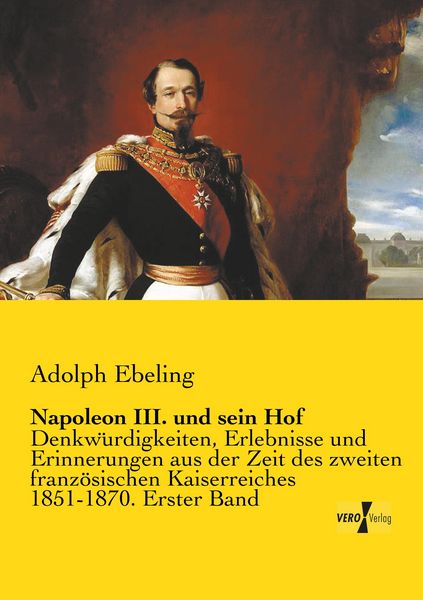 Napoleon III. und sein Hof, Taschenbuch von Adolph Ebeling, BoD - Books on Demand, 9783957385147