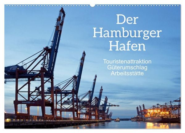 Der Hamburger Hafen - Touristenattraktion, Güterumschlag, Arbeitsstätte (Wandkalender 2025 DIN A2 quer), CALVENDO Monats