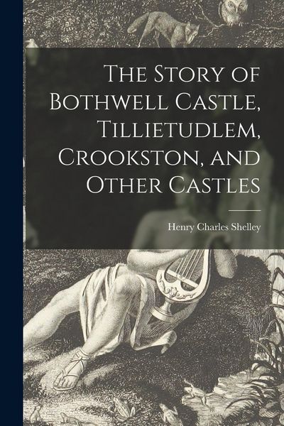 Produktbild: The Story of Bothwell Castle, Tillietudlem, Crookston, and Other Castles