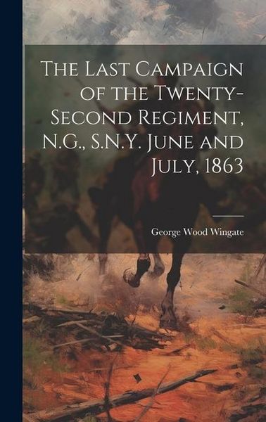 Produktbild: The Last Campaign of the Twenty-second Regiment, N.G., S.N.Y. June and July, 1863