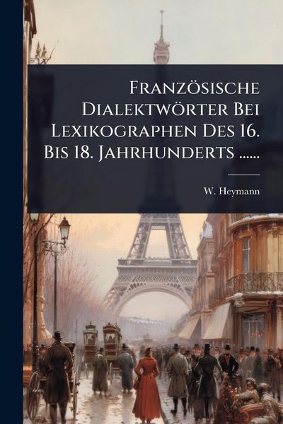 Produktbild: Franz&ouml;sische Dialektw&ouml;rter Bei Lexikographen Des 16. Bis 18. Jahrhunderts ......