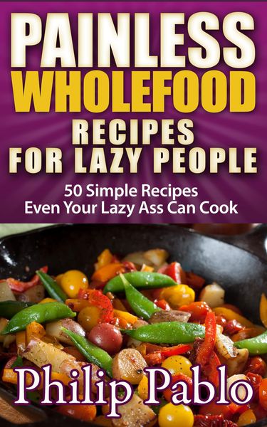 Produktbild: Painless Whole Food Recipes For Lazy People: