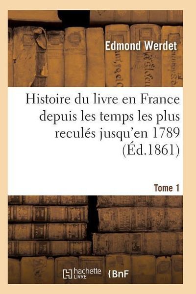 Produktbild: Histoire du livre en France depuis les temps les plus recul&eacute;s jusqu'en 1789 T01
