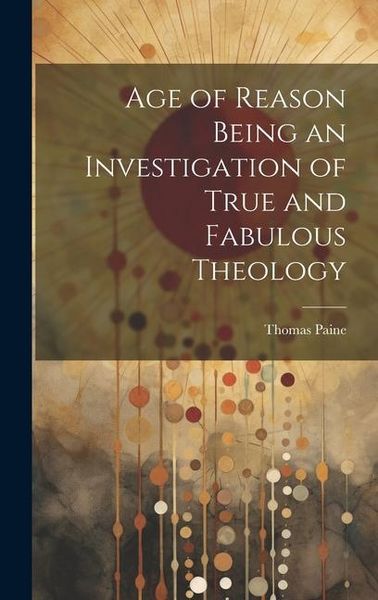 Produktbild: Age of Reason Being an Investigation of True and Fabulous Theology