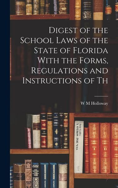 Produktbild: Digest of the School Laws of the State of Florida With the Forms, Regulations and Instructions of Th