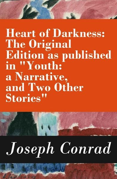 Produktbild: Heart of Darkness: The Original Edition as published in "Youth: a Narrative, and Two Other Stories" (Includes the Author's Note + Youth: a Narrative +