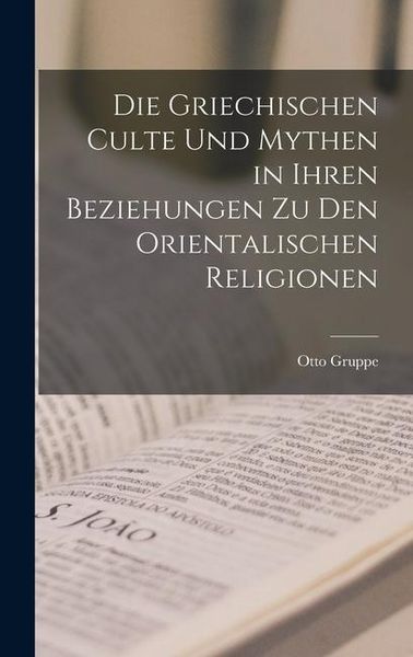 Produktbild: Die Griechischen Culte Und Mythen in Ihren Beziehungen Zu Den Orientalischen Religionen