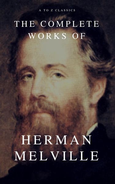 Produktbild: The Complete Works of Herman Melville (A to Z Classics)