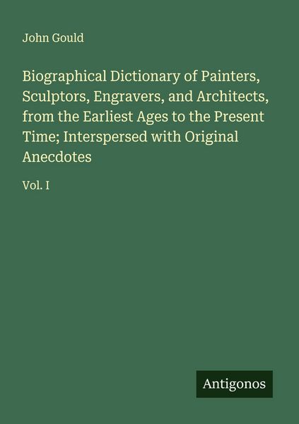 Produktbild: Biographical Dictionary of Painters, Sculptors, Engravers, and Architects, from the Earliest Ages to the Present Time; Interspersed with Original Anec