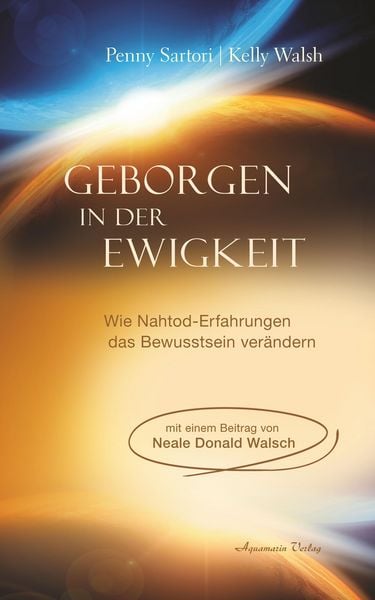 Produktbild: Geborgen in der Ewigkeit: Wie Nahtod-Erfahrungen das Bewusstsein ver&auml;ndern