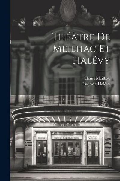 Produktbild: Th&eacute;&acirc;tre de Meilhac et Hal&eacute;vy