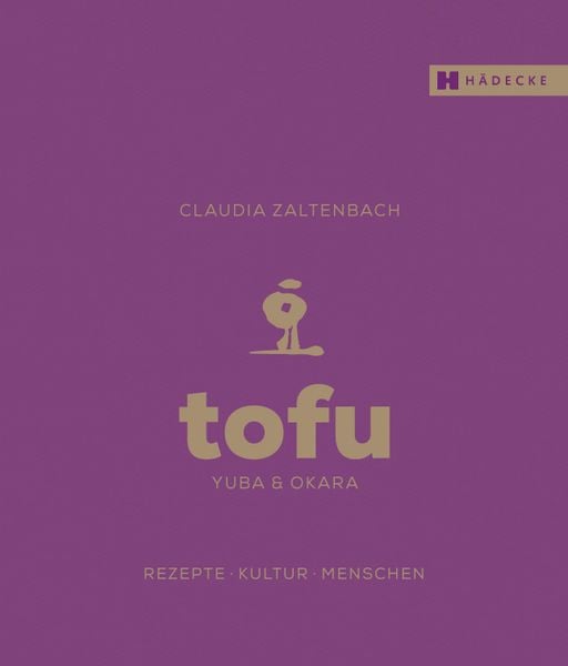 Tofu, Yuba & Okara, Gebundene Ausgabe von Claudia Zaltenbach, Hädecke Verlag, 978-3-7750-0794-8