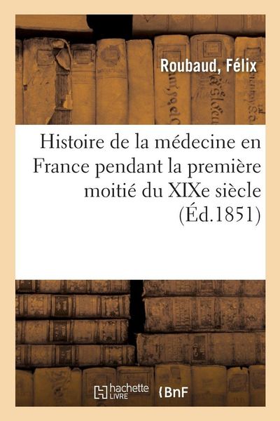 Produktbild: Histoire de la m&eacute;decine en France pendant la premi&egrave;re moiti&eacute; du XIXe si&egrave;cle