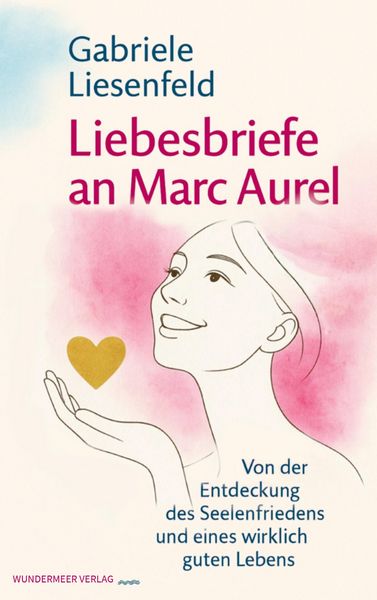 Liebesbriefe an Marc Aurel, Taschenbuch von Gabriele Liesenfeld, Wundermeer Verlag, 9783950570038