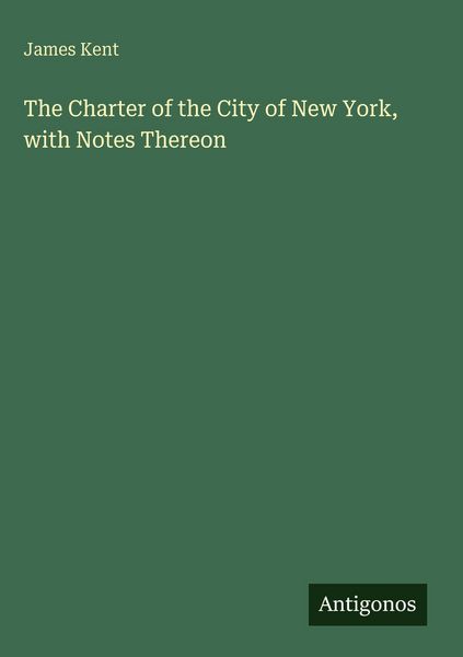 Produktbild: The Charter of the City of New York, with Notes Thereon