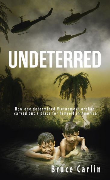 Produktbild: Undeterred: How One Determined Vietnamese Orphan Carved Out a Place for Himself in America