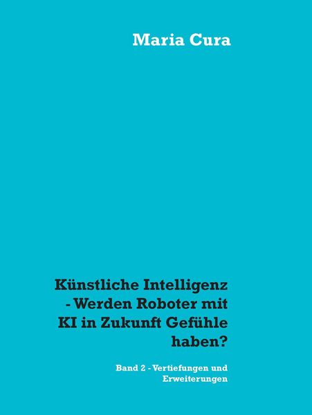 Produktbild: K&uuml;nstliche Intelligenz - Werden Roboter mit KI in Zukunft Gef&uuml;hle haben?
