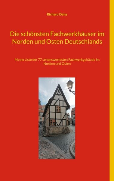 Die schönsten Fachwerkhäuser im Norden und Osten Deutschlands, Taschenbuch von Richard Deiss, BoD – Books on Demand, 9783757847531