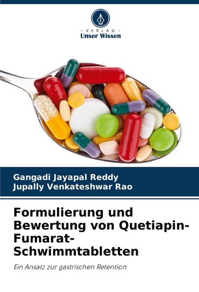 Formulierung und Bewertung von Quetiapin-Fumarat-Schwimmtabletten, Taschenbuch von Gangadi Jayapal Reddy , Jupally Venkateshwar Rao, Verlag Unser