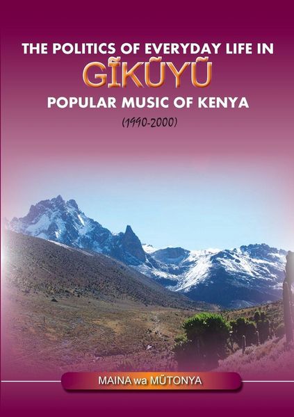 Produktbild: The Politics of Everyday Life in Gikuyu Popular Musice of Kenya 1990-2000
