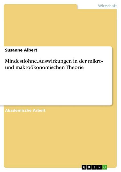 Mindestlöhne. Auswirkungen in der mikro- und makroökonomischen Theorie, Taschenbuch von Susanne Albert, GRIN, 9783668943940